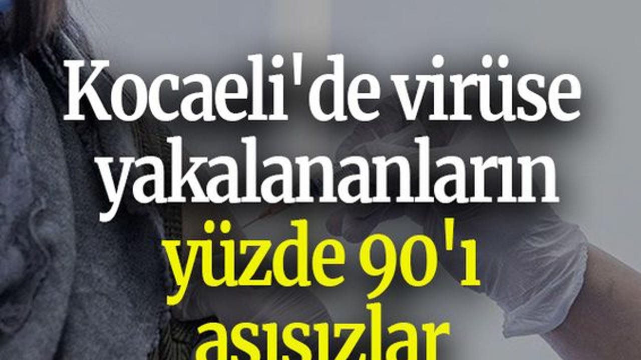Kocaeli'de virüse yakalananların yüzde 90'ı aşısızlar